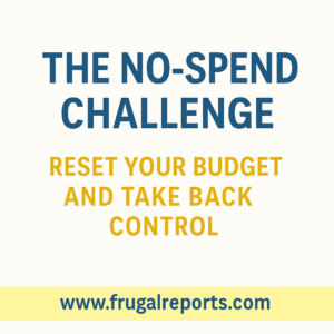 Graphic with bold text reading 'The No-Spend Challenge: Reset Your Budget and Take Back Control' with the Frugal Reports website link highlighted below